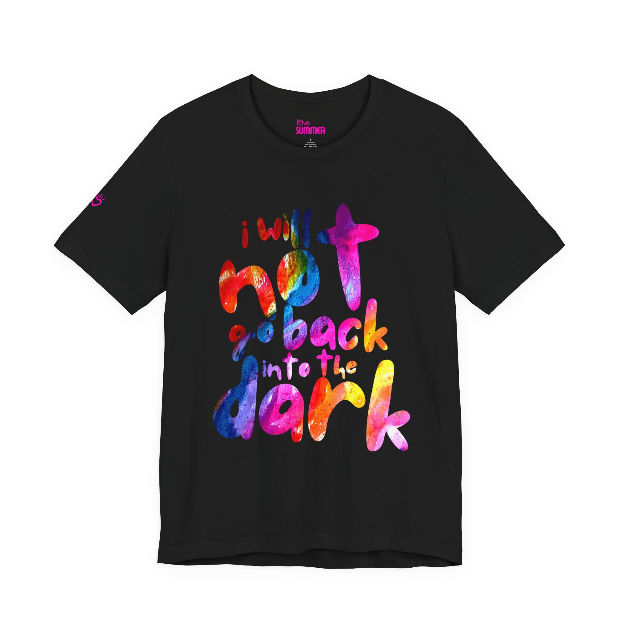 I Will Not Go Back Into the Dark — Unisex T-Shirt | Soft, Everyday Comfort