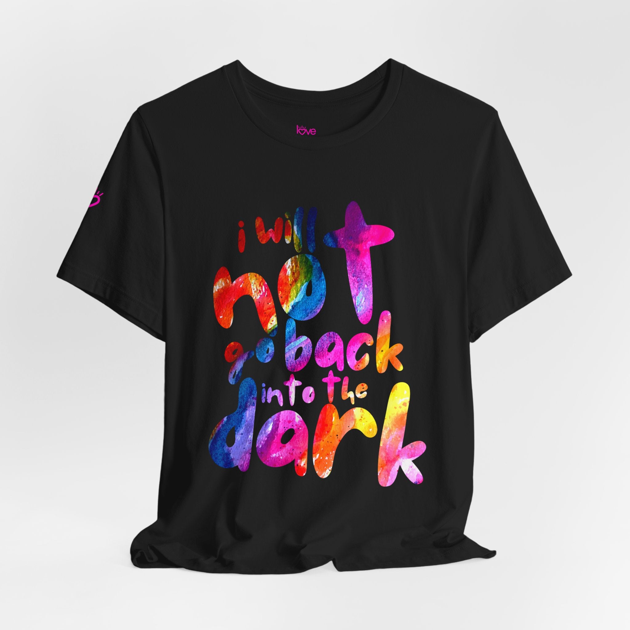 I Will Not Go Back Into the Dark — Unisex T-Shirt | Soft, Everyday Comfort