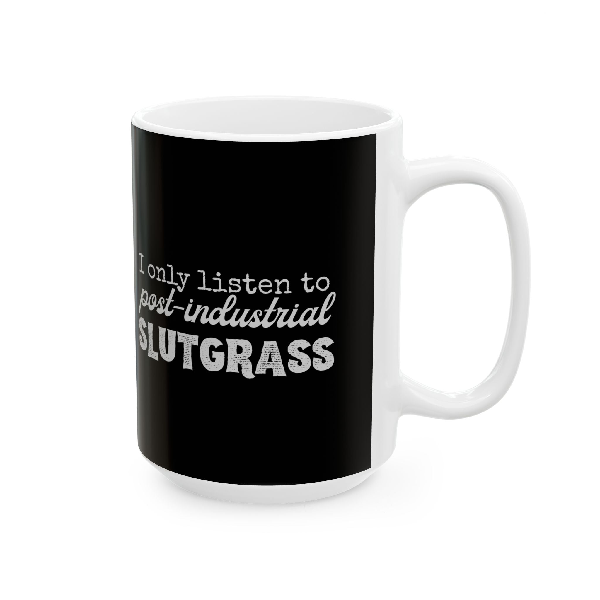 I Only Listen to Post-Industrial Slutgrass — Ceramic Mug | Music Genre