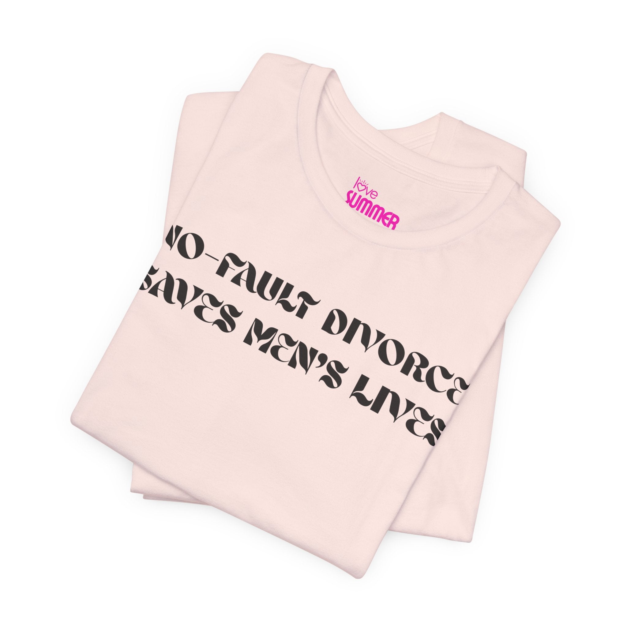 No Fault Divorce Saves Men's Lives — Unisex T-Shirt | Bold Statement Tee