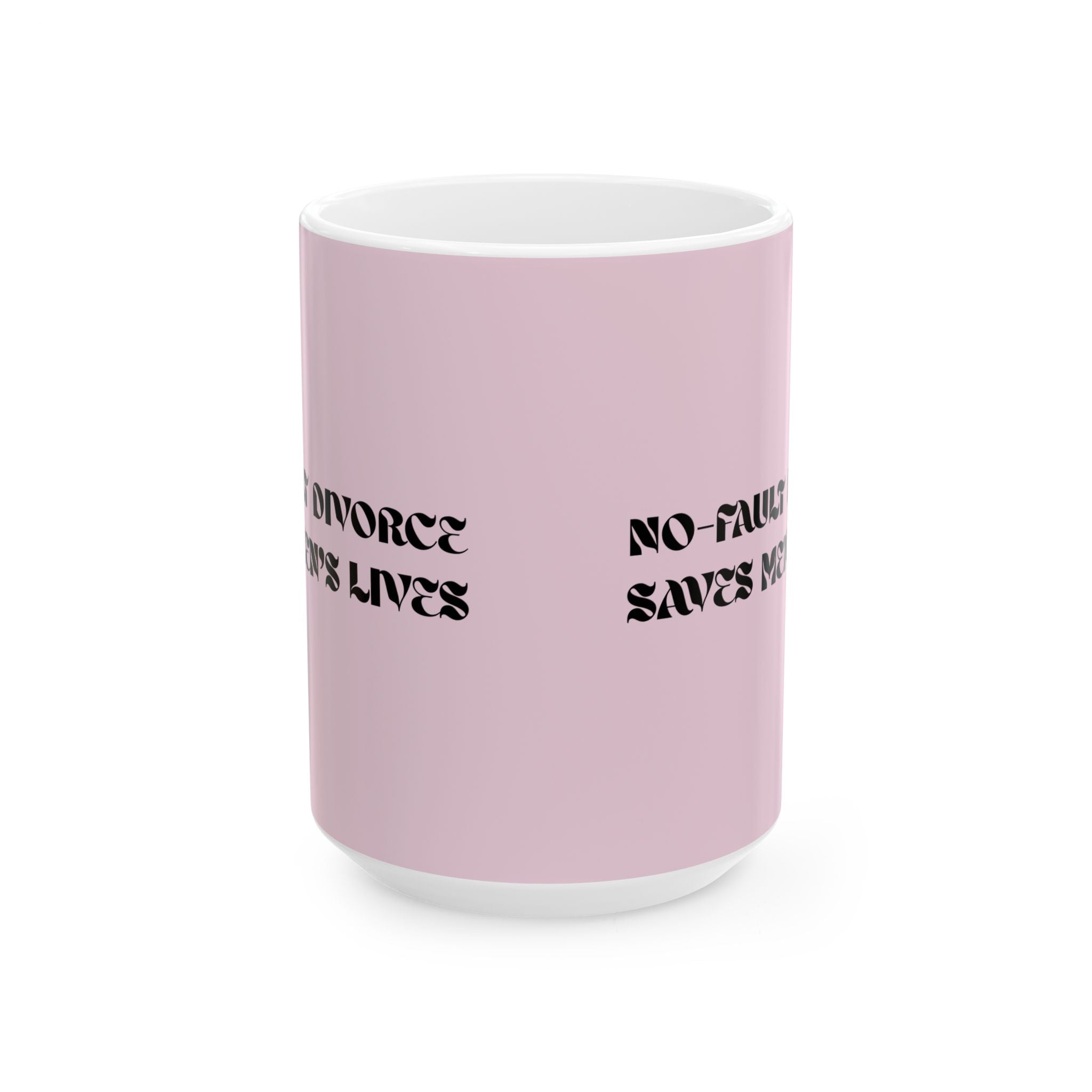 No Fault Divorce Saves Men's Lives — Ceramic Mug | Fun, Bold Reminder