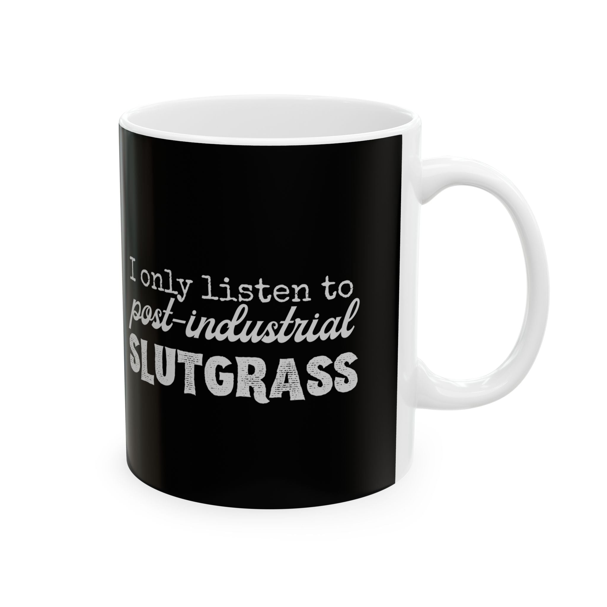 I Only Listen to Post-Industrial Slutgrass — Ceramic Mug | Music Genre
